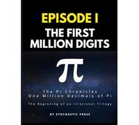 Pi Episode I - The First Million Digits: The π Chronicles: One Million Decimals of Pi | The Beginning of an Irrational Trilogy (Large format version 8.5" x 11")