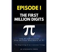 Pi Episode I - The First Million Digits: The π Chronicles: One Million Decimals of Pi | The Beginning of an Irrational Trilogy (Compact Version 6"x9")