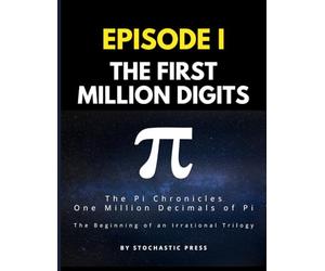 Pi Episode I - The First Million Digits: The π Chronicles: One Million Decimals of Pi | The Beginning of an Irrational Trilogy (Large format version 8.5" x 11")