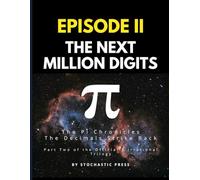 Pi Episode II - The Next Million Digits: The π Chronicles: The Decimals Strike Back | Part Two of the Officially Irrational Trilogy (Large format version 8.5" x 11")
