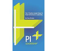 PI Leadership: The 7 Positive Insight Steps To Peak Performance Leadership