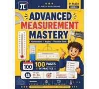 PI MATH - Advanced Measurement Mastery Grades 6-8: Conversions, Angles, and Precision Tools - Measuring Book - Workbook (With Answer Key)