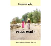 Pi nno muriri. Poesie e riflessioni in vernacolo (1994-2015)