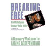 Breaking Free: A Recovery Workbook for Facing Codependence: A Recovery Handbook for ``Facing Codependence''