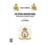 Pia Opera Universitaria. Storia di un'idea, di un gruppo, di un'etica