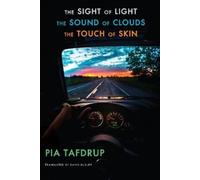 Pia Tafdrup The Sight of Light • The Sound of Clouds • The Touch of (Tascabile)