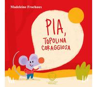 Pia, topolina coraggiosa. Ediz. a colori