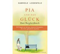 Pia und das Glück - Das Begleitbuch: 50 Fragen an deinen inneren Kompass, die dich glücklich machen