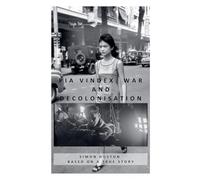 Pia Vindex: War and Decolonisation - Crete, Indochina, Algeria, Cameroon