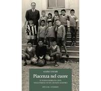Piacenza nel cuore. Il dopoguerra in città nelle parole di un grande maestro
