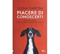 Piacere di conoscerti. Capire i cani con le motivazioni di razza
