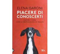 Piacere di conoscerti. Capire i cani con le motivazioni di razza