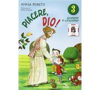 Piacere Dio! Quaderno di catechismo (Vol. 3)
