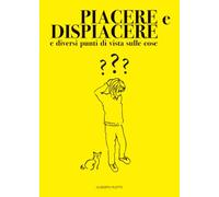 PIACERE e DISPIACERE, e diversi punti di vista sulle cose