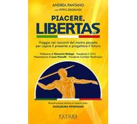 Piacere, Libertas. Viaggio nei racconti del nostro passato per capire il presente e progettare il futuro