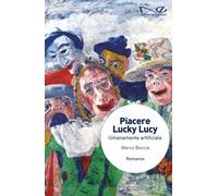 Piacere Lucky Lucy. Umanamente artificiale - Boccia Marco