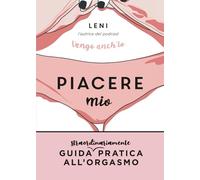 Piacere Mio: Guida straordinariamente pratica all'orgasmo