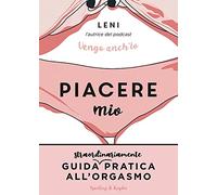 Libri Leni - Piacere Mio. Guida Straordinariamente Pratica All'orgasmo