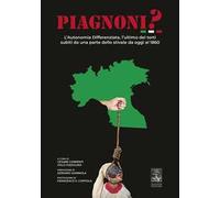 Piagnoni? L'autonomia differenziata, l'ultimo dei torti subiti da una parte dello stivale da oggi al 1860