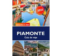 PIAMONTE Guía de viaje 2025-2026: Explore viñedos, castillos históricos, pintorescos Alpes y delicias culinarias en la joya escondida de Italia