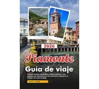 PIAMONTE Guía de viaje 2026: Explora viñedos ondulantes, castillos históricos, una gastronomía deliciosa y un rico patrimonio cultural en el corazón del norte de Italia.