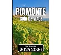 Piamonte GUÍA DE VIAJE 2026: Información esencial para viajeros que buscan auténticas experiencias italianas