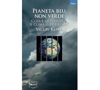 Pianeta blu, non verde. Cosa è in pericolo: il clima o la libertà?