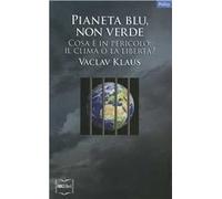 Pianeta blu, non verde. Cosa è in pericolo: il clima o la libertà?
