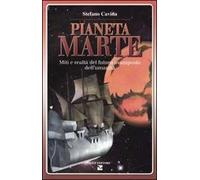 Pianeta Marte. Miti e realtà del futuro avamposto dell'umanità