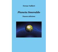 Pianeta smeraldo - Nuova edizione di Teresa Vallieri, 2019, Youcanprint
