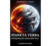 Pianeta Terra: Dal Big Bang alla nascita della Terra