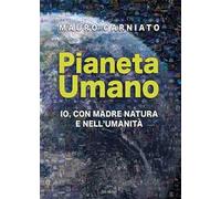 Pianeta Umano. Io, con Madre Natura e nell'umanità