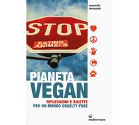 Pianeta vegan. Riflessioni e ricette per un mondo cruelty free - Tomassini...