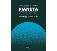 PIANETA VUOTO. SIAMO TROPPI O TROPPO POCHI? - Bricker Darrell Ibbitson John