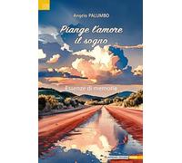 Piange l'amore il sogno. Essenze di memoria