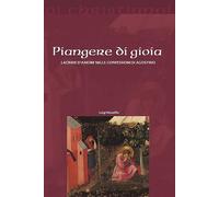 Piangere di gioia. Lacrime d'amore nelle «Confessioni» di Agostino