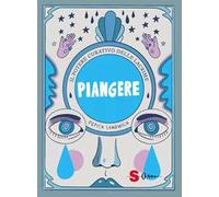 Piangere. Il potere curativo delle lacrime. Ediz. a colori