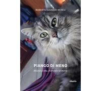 Piango di meno. Ricordi di vita, d'amore e di morte