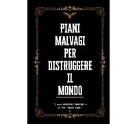 PIANI MALVAGI PER DISTRUGGERE IL MONDO - Idea Regalo Divertente e Originale: Quaderno Appunti - Taccuino a Righe con Frase Umoristica - Libri Scherzosi per Adulti e Ragazzi