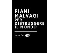 PIANI MALVAGI PER DISTRUGGERE IL MONDO - Quaderno ironico, taccuino per appunti e doodle, regalo divertente Halloween e ufficio: Taccuino A5 6x9 ... per note, schizzi, doodle o piani segreti