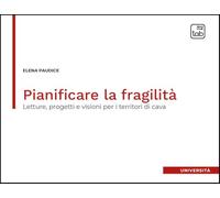 Pianificare la fragilità. Letture, progetti e visioni per i territori di cava