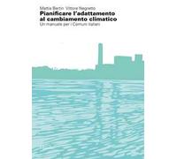 Pianificare l'adattamento al cambiamento climatico. Un manuale per i comuni italiani
