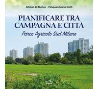 Pianificare Tra Campagna E Città. Parco Agricolo Sud Milano - - 2024