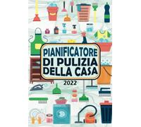 Pianificatore Di Pulizia Della Casa 2022: Pianificatore di Pulizia della Casa Con Liste di Controllo e Liste di Cose Da Fare | 6x9 Pollici | 100 Pagine | Regalo per Le Mamme Che Amano Organizzare