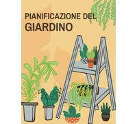 Pianificazione Del Giardino: Diario di giardinaggio con spazio per appunti, schizzi, tracciamenti e programmi di semina.