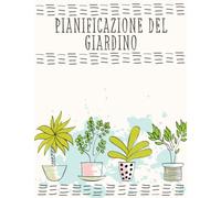 Pianificazione Del Giardino: Diario di giardinaggio con spazio per appunti, schizzi, tracciamenti e programmi di semina.