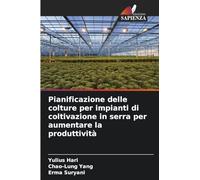 Pianificazione delle colture per impianti di coltivazione in serra per aumentare la produttività