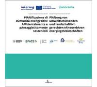 PiANificazione di cOmunità eneRgetiche AMbientalmente e pAesaggisticamente sostenibili-PlANung von umweltschOnenden und landschaftlich gerechten eRneuerbAren energiegeMeinschAften. Ediz. bilingue