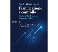 Pianificazione e controllo. Eseguire la strategia per creare valore - Ferr...