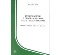 Pianificazione e programmazione nelle organizzazioni. Obiettivi, strategie, processo, tecniche